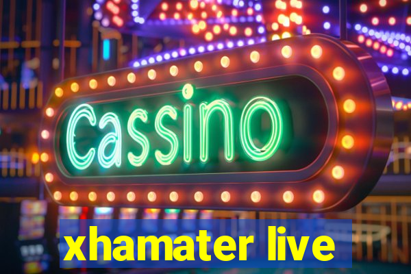 xhamater live